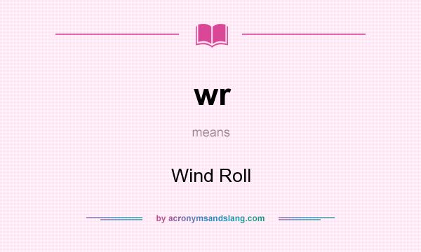 What does wr mean? It stands for Wind Roll