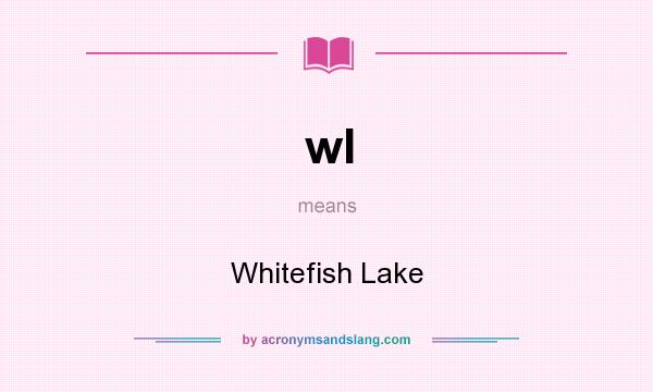 What does wl mean? It stands for Whitefish Lake