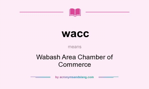 What does wacc mean? It stands for Wabash Area Chamber of Commerce