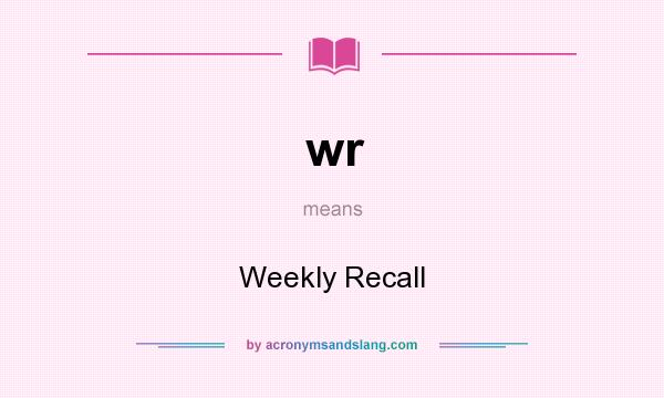 What does wr mean? It stands for Weekly Recall