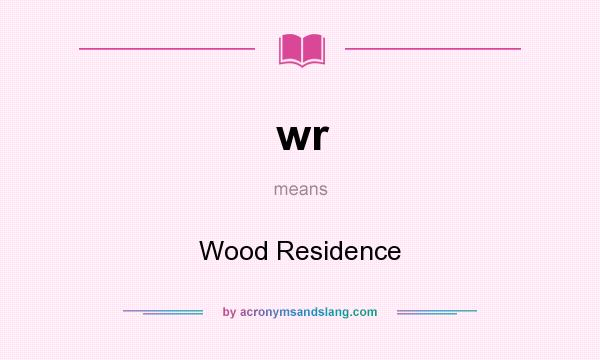 What does wr mean? It stands for Wood Residence