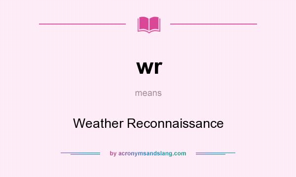 What does wr mean? It stands for Weather Reconnaissance