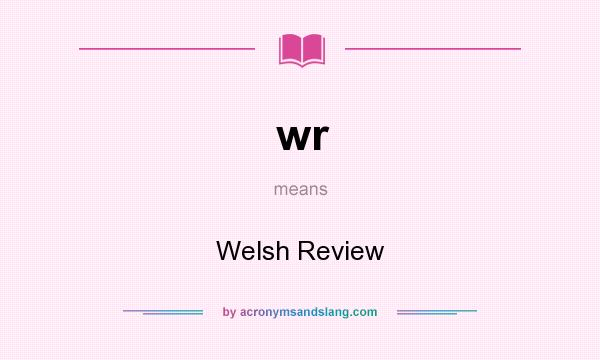 What does wr mean? It stands for Welsh Review