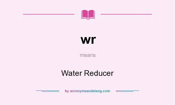 What does wr mean? It stands for Water Reducer