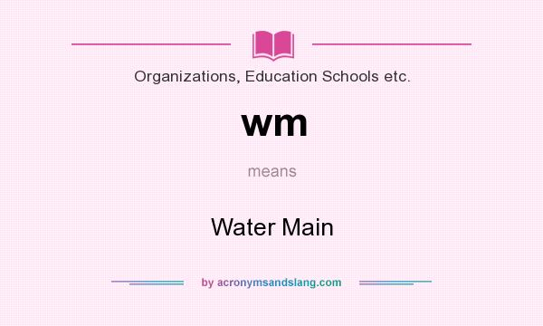 What does wm mean? It stands for Water Main