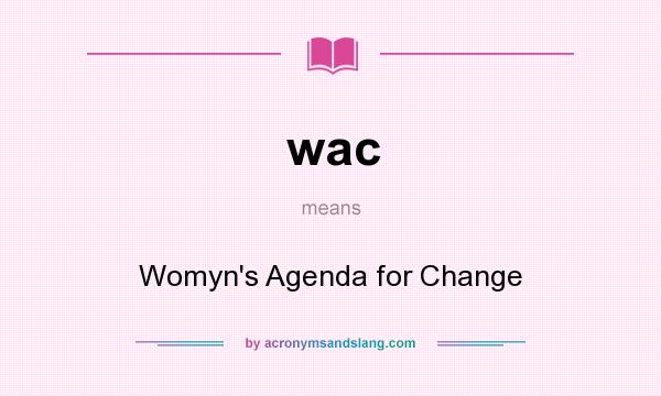 What does wac mean? It stands for Womyn`s Agenda for Change