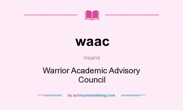 What does waac mean? It stands for Warrior Academic Advisory Council