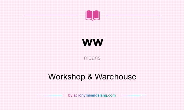 What does ww mean? It stands for Workshop & Warehouse