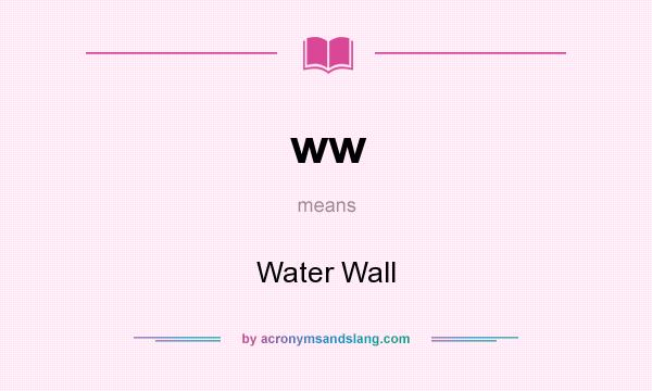 What does ww mean? It stands for Water Wall