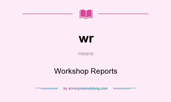 What does wr mean? It stands for Workshop Reports