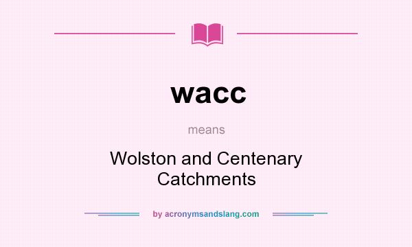 What does wacc mean? It stands for Wolston and Centenary Catchments