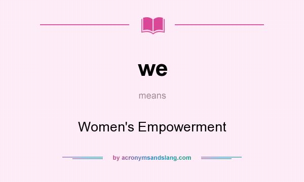 What does we mean? It stands for Women`s Empowerment
