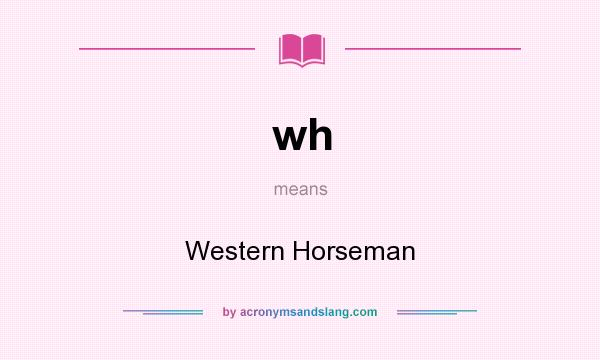 What does wh mean? It stands for Western Horseman