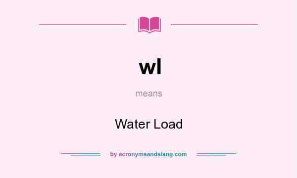 What does wl mean? It stands for Water Load
