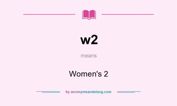 What does w2 mean? It stands for Women`s 2