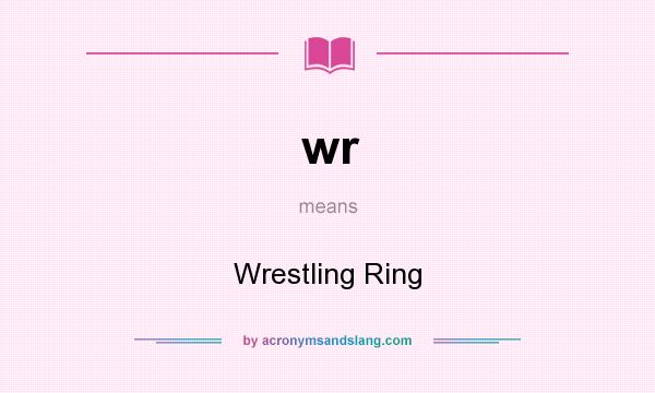 What does wr mean? It stands for Wrestling Ring