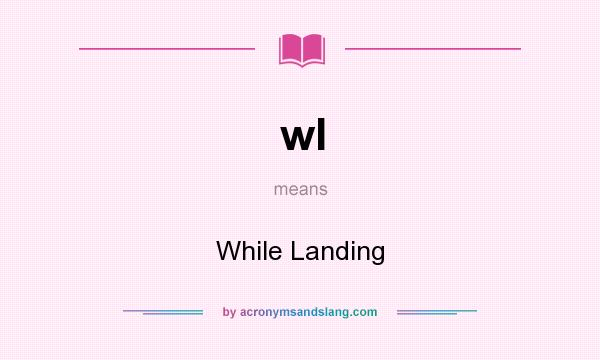 What does wl mean? It stands for While Landing