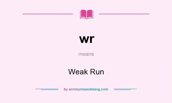 What does wr mean? It stands for Weak Run