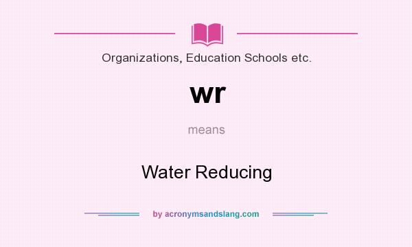 What does wr mean? It stands for Water Reducing