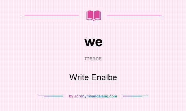 What does we mean? It stands for Write Enalbe
