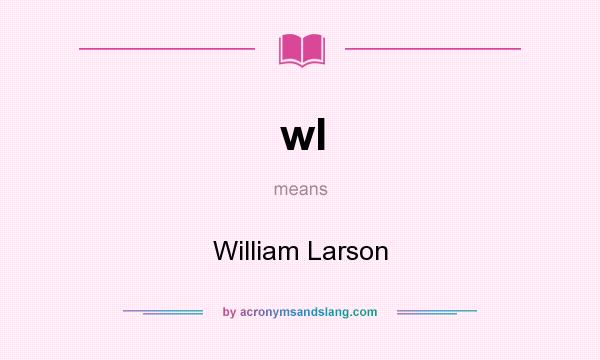What does wl mean? It stands for William Larson