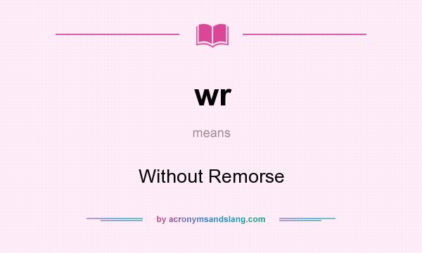 What does wr mean? It stands for Without Remorse