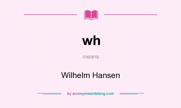 What does wh mean? It stands for Wilhelm Hansen