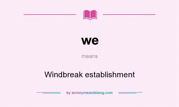 What does we mean? It stands for Windbreak establishment