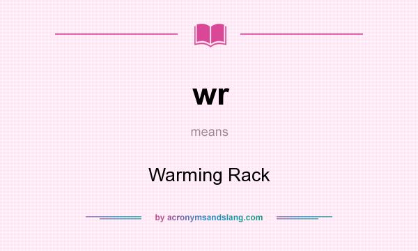 What does wr mean? It stands for Warming Rack