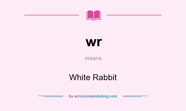 What does wr mean? It stands for White Rabbit