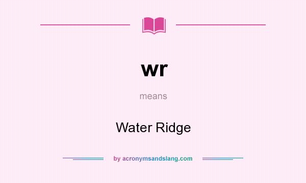 What does wr mean? It stands for Water Ridge