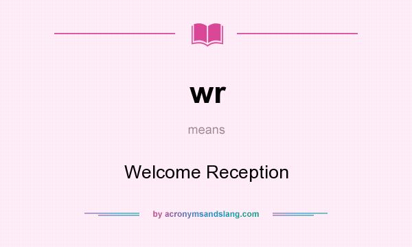 What does wr mean? It stands for Welcome Reception