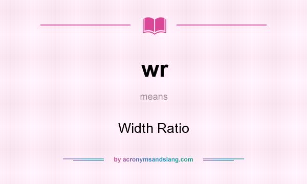 What does wr mean? It stands for Width Ratio