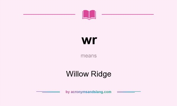 What does wr mean? It stands for Willow Ridge