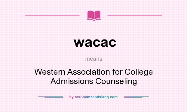 What does wacac mean? It stands for Western Association for College Admissions Counseling