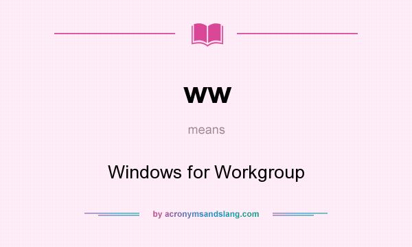 What does ww mean? It stands for Windows for Workgroup