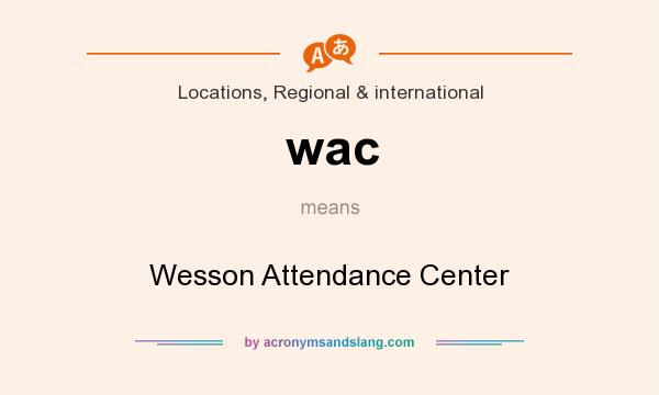 What does wac mean? It stands for Wesson Attendance Center