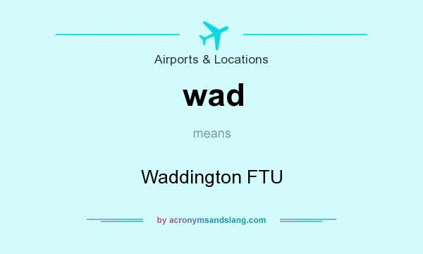 What does wad mean? It stands for Waddington FTU