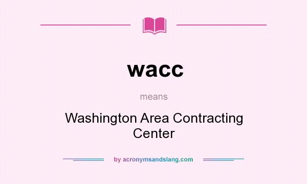 What does wacc mean? It stands for Washington Area Contracting Center