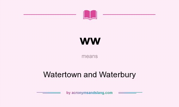 What does ww mean? It stands for Watertown and Waterbury