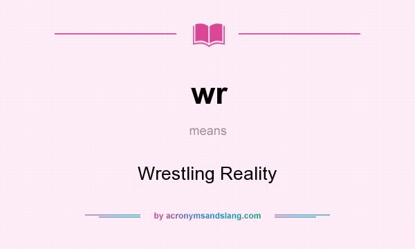 What does wr mean? It stands for Wrestling Reality