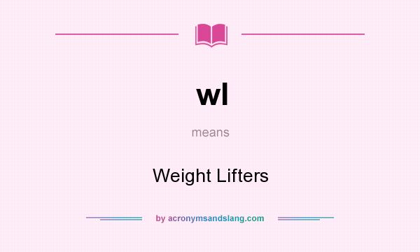 What does wl mean? It stands for Weight Lifters