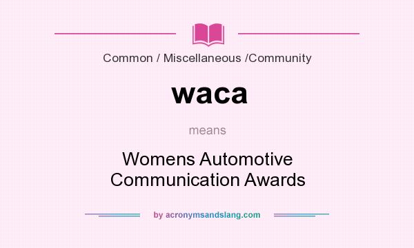 What does waca mean? It stands for Womens Automotive Communication Awards