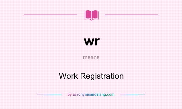 What does wr mean? It stands for Work Registration