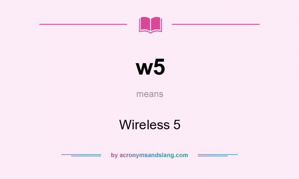 What does w5 mean? It stands for Wireless 5