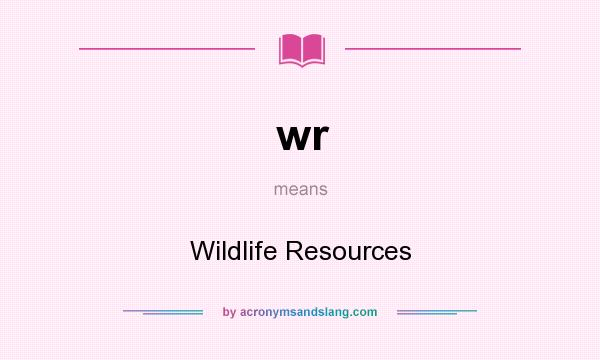 What does wr mean? It stands for Wildlife Resources