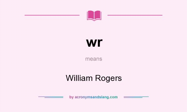 What does wr mean? It stands for William Rogers