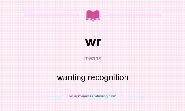 What does wr mean? It stands for wanting recognition