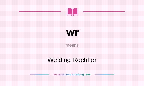 What does wr mean? It stands for Welding Rectifier