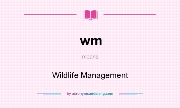 What does wm mean? It stands for Wildlife Management